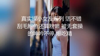 大一音乐系新生赵雅琪销魂口 主动引导男友抚摸骚逼