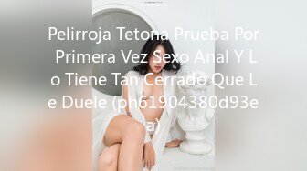 Pelirroja Tetona Prueba Por Primera Vez Sexo Anal Y Lo Tiene Tan Cerrado Que Le Duele (ph61904380d93ea)